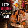 Latin Women for Spanish Men: Language, Culture & Dating