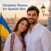 Ukrainian Women for Spanish Men: Dating & Compatibility